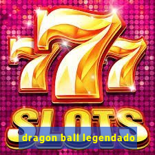 dragon ball legendado